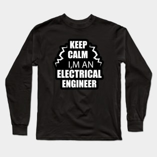 Keep Calm i am an Electrical Engineer black and white Design for Electrical Engineers Long Sleeve T-Shirt